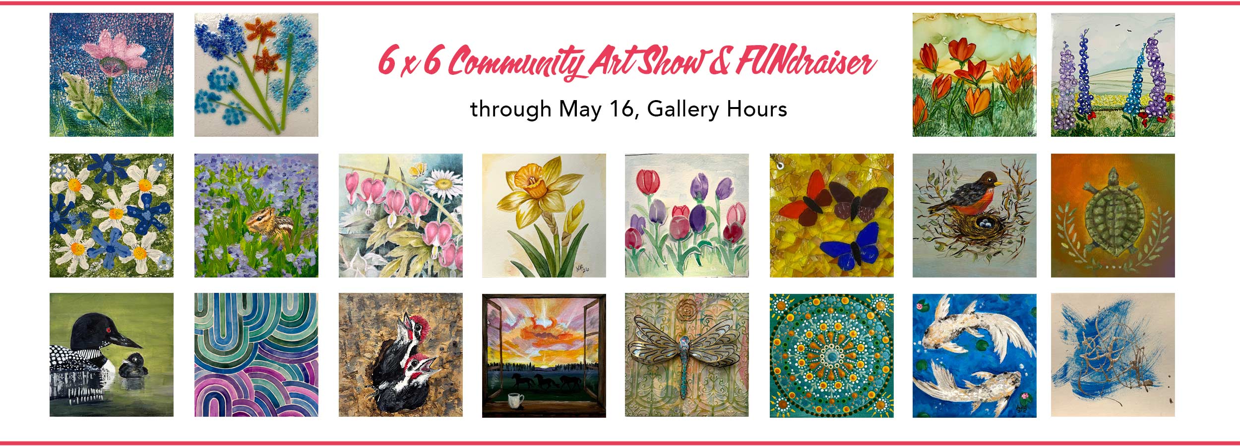 website banner showing many pieces of artwork from the 6x6 show announcing that the 6x6 Community Art Show and Fundraiser 2026 is open through May 16, gallery hours
