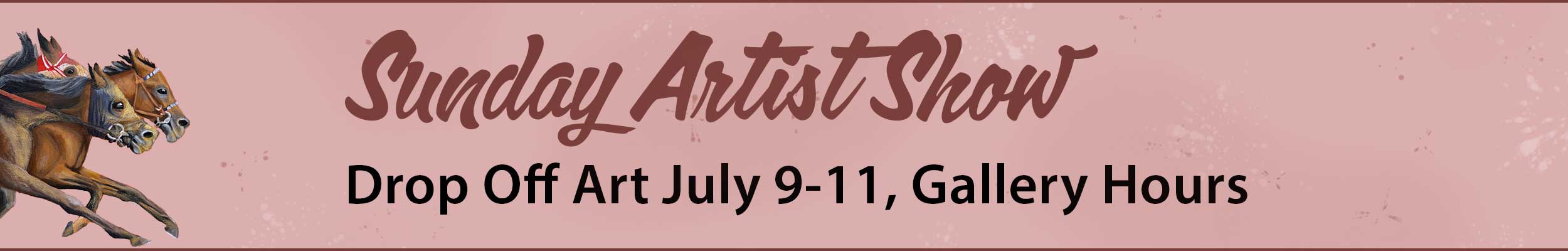 website banner directing artists to drop off art July 9-11 for the Sunday Artist Show